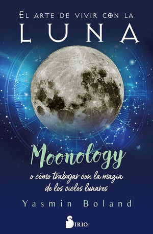 El arte de vivir con la luna: Moonology o cómo trabajar con la magia de los ciclos lunares