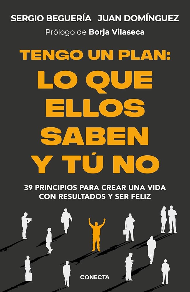 Tengo un plan: lo que ellos saben y tú no: 39 principios para crear una vida con resultados y ser feliz (Conecta) cover image