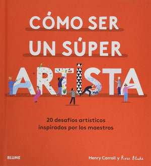 Cómo Ser Un Súper Artista: 20 desafíos artísticos inspirados por los maestros (NATURART)