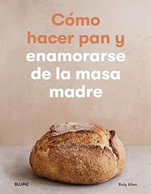 Cómo hacer pan y enamorarse de la masa madre (NATURART)