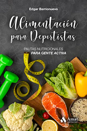 Alimentacion para deportistas: Pautas nutricionales para gente activa