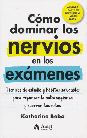 Cómo dominar los nervios en los exámenes: Técnicas de estudio y hábitos saludables para reforzar la autoconfianza y superar tus retos (FAMILIA Y EDUCACION)