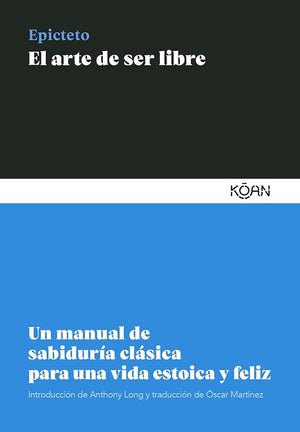 El arte de ser libre (6ªED): Un manual de sabiduría clásica para una vida estoica y feliz (SABIDURIA CLASICA PARA LECTORES MODERNOS)