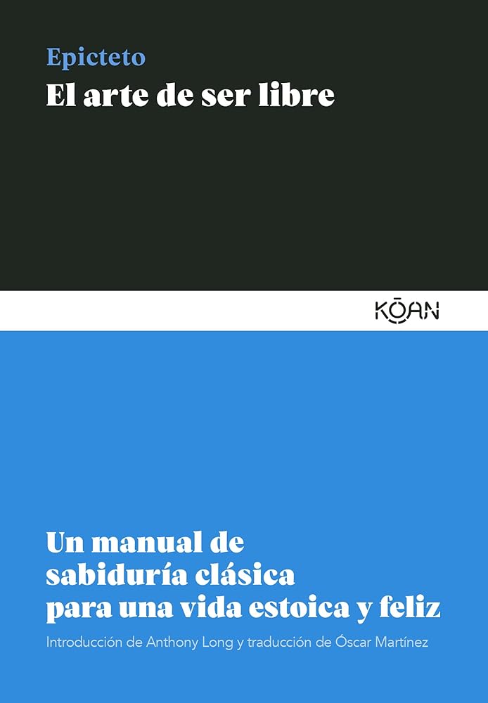 El arte de ser libre (6ªED): Un manual de sabiduría clásica para una vida estoica y feliz (SABIDURIA CLASICA PARA LECTORES MODERNOS)