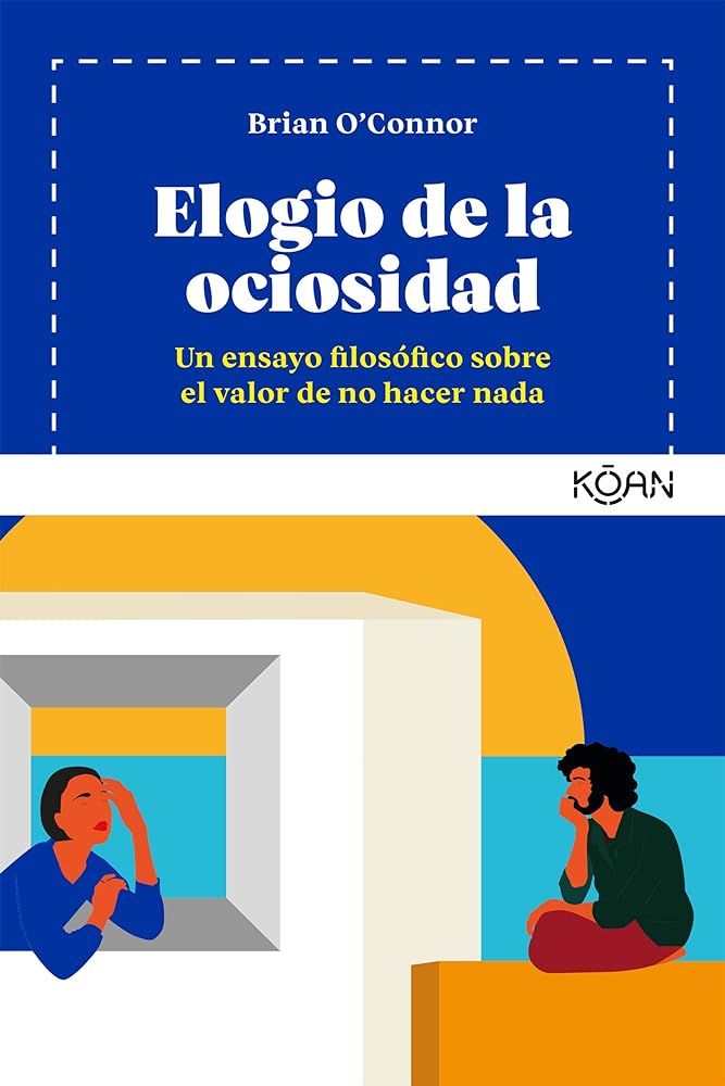 Elogio de la ociosidad: Un ensayo filosófico sobre el valor de no hacer nada (KOAN)