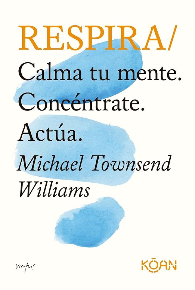Respira: Calma tu mente. Concéntrate. Actúa (DO BOOKS)