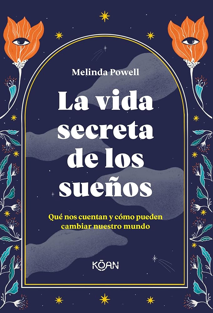 La vida secreta de los sueños: Qué nos cuentan y cómo pueden cambiar nuestro mundo (KOAN)