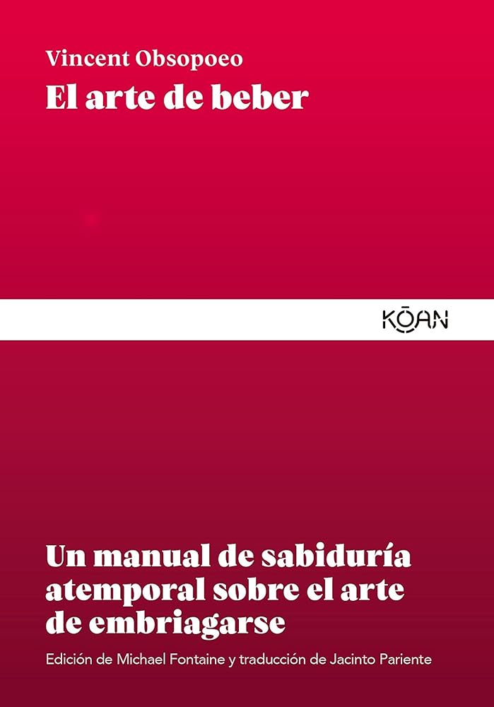 El arte de beber: Un manual de sabiduría atemporal sobre el arte de embriagars (SABIDURIA PARA UNA NUEVA VIDA)