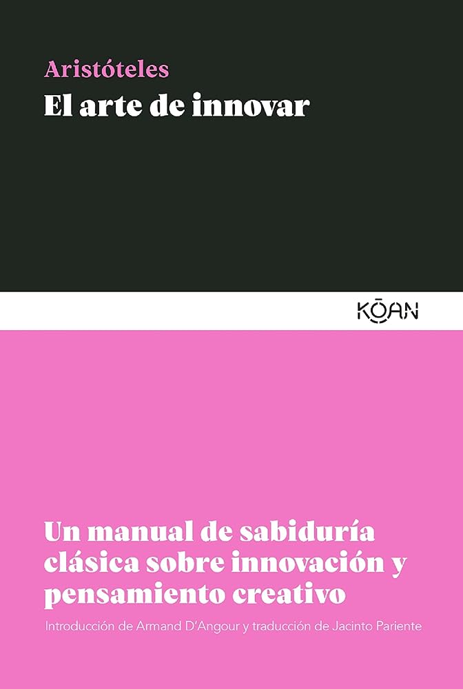 El arte de innovar (2ª Ed.): Un manual de sabiduría clásica sobre innovación y pensamient (SABIDURIA CLASICA PARA LECTORES MODERNOS)