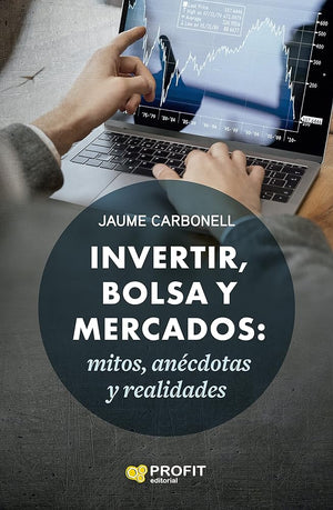 Invertir, bolsa y mercados: Mitos, anécdotas y realidades (BOLSAS Y MERCADOS)