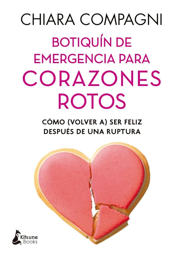 Botiquín de emergencia para corazones rotos: Cómo (volver a) ser feliz después de una ruptura (BIENESTAR)