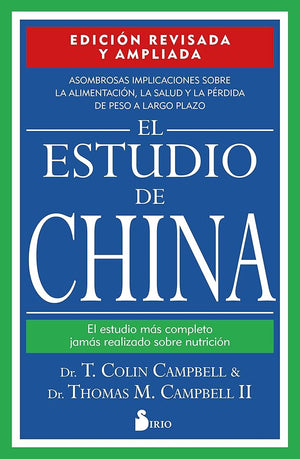 El estudio de China. Edición revisada y ampliada: EL ESTUDIO MAS COMPLETO JAMAS REALIZADO SOBRE NUTRICION