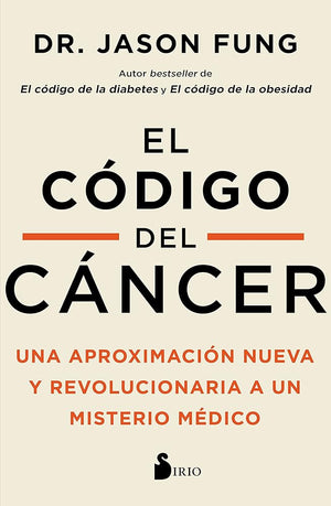 EL CÓDIGO DEL CÁNCER: Una aproximación nueva y revolucionaria a un misterio médico