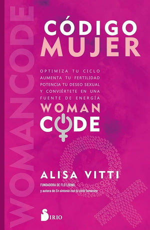 Código Mujer: Womancode: Optimiza tu ciclo, aumenta tu fertilidad, potencia tu deseo sexual y conviértete en una fuente de energía (SIN COLECCION)