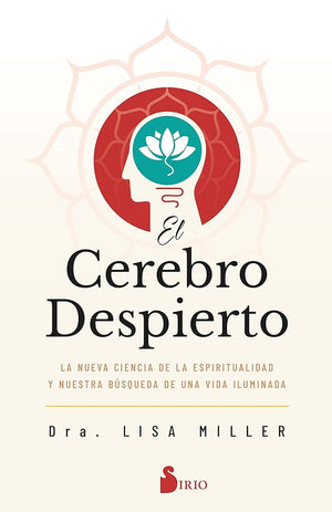 El cerebro despierto: La nueva ciencia de la espiritualidad y nuestra búsqueda de una vida iluminada (SIN COLECCION)