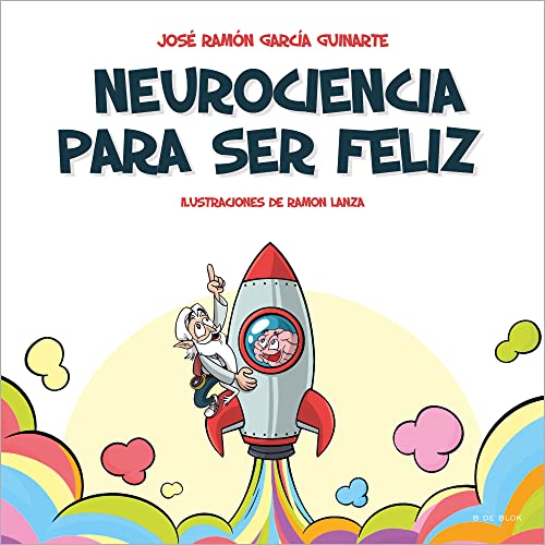 Neurociencia Para Ser Feliz: ¡Descubre Los Secretos De Tu Mente!