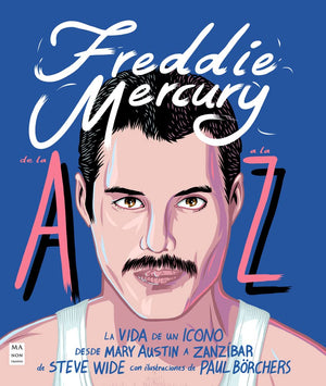 Freddie Mercury de la A a la Z: La vida de un icono. Desde Mary Austin a Zanzíbar (MUSICA)