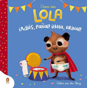 ¡Adiós, pañal! ¡Hola, orinal! (Crece con Lola)