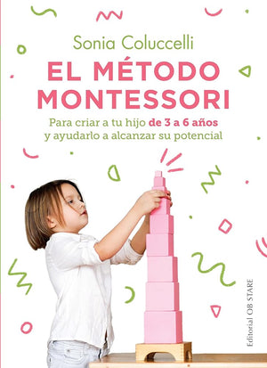 El método Montessori: Para criar a tu hijo de 3 a 6 años y ayudarlo a alcanzar su potencial (Educación)