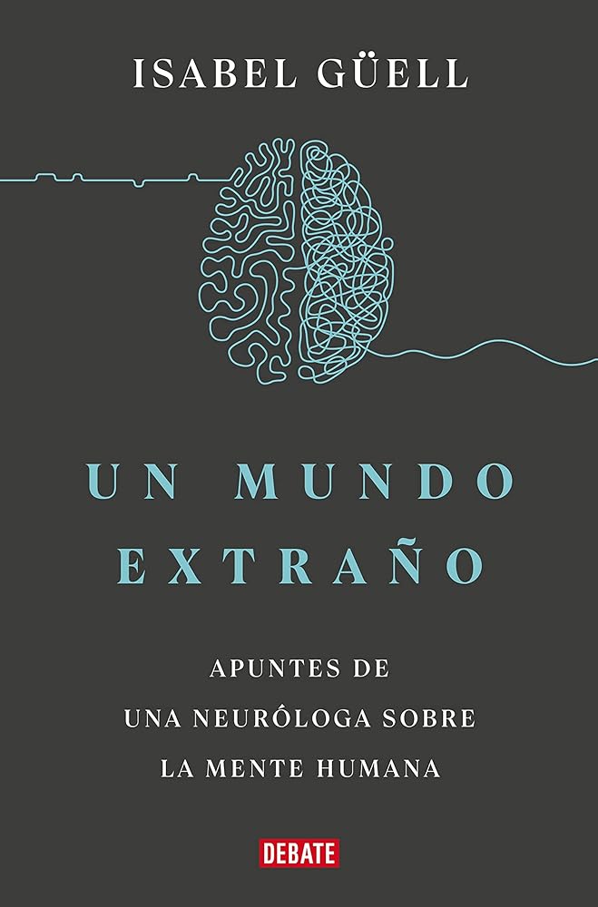 Un mundo extraño: Apuntes de una neuróloga sobre la mente humana (Ciencia y Tecnología)