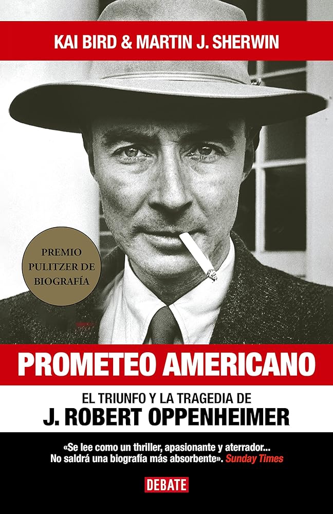 Prometeo americano: El triunfo y la tragedia de J. Robert Oppenheimer (Biografías y Memorias)