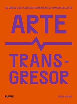 Arte transgresor: 50 obras que hicieron tambalear el mundo del arte
