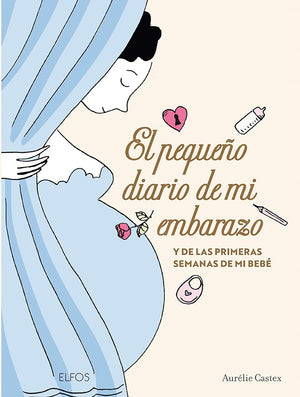 El pequeño diario de mi embarazo: y de las primeras semanas de mi bebé (ELFOS)