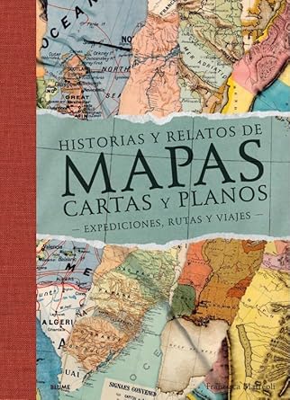 Historias y relatos de mapas, cartas y planos: Expediciones, rutas y viajes (BLUME) cover image