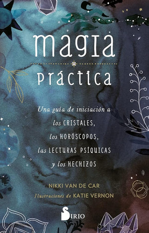 Magia Práctica: Una guía de iniciación a los cristales, a los horóscopos, las lecturas psíquicas y los hechizos (Spanish Edition)
