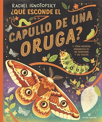 ¿Qué esconde el capullo de una oruga?: y otros misterios fascinantes de las mariposas y las polillas (Los pequeños salvajes) cover image