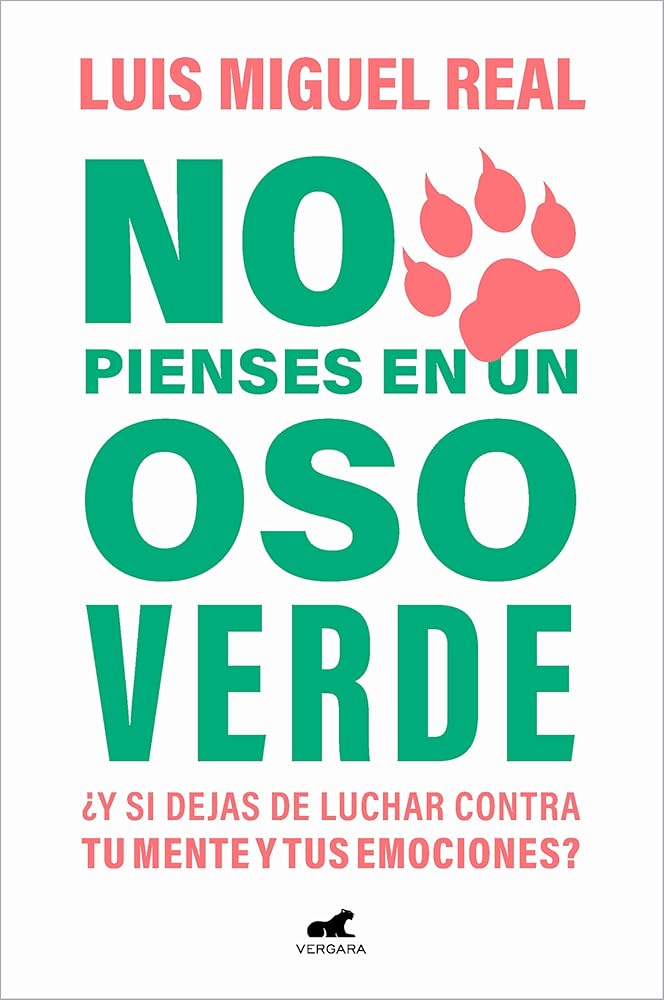 No pienses en un oso verde: ¿Y si dejas de luchar contra tu mente y tus emociones? (Vergara) cover image