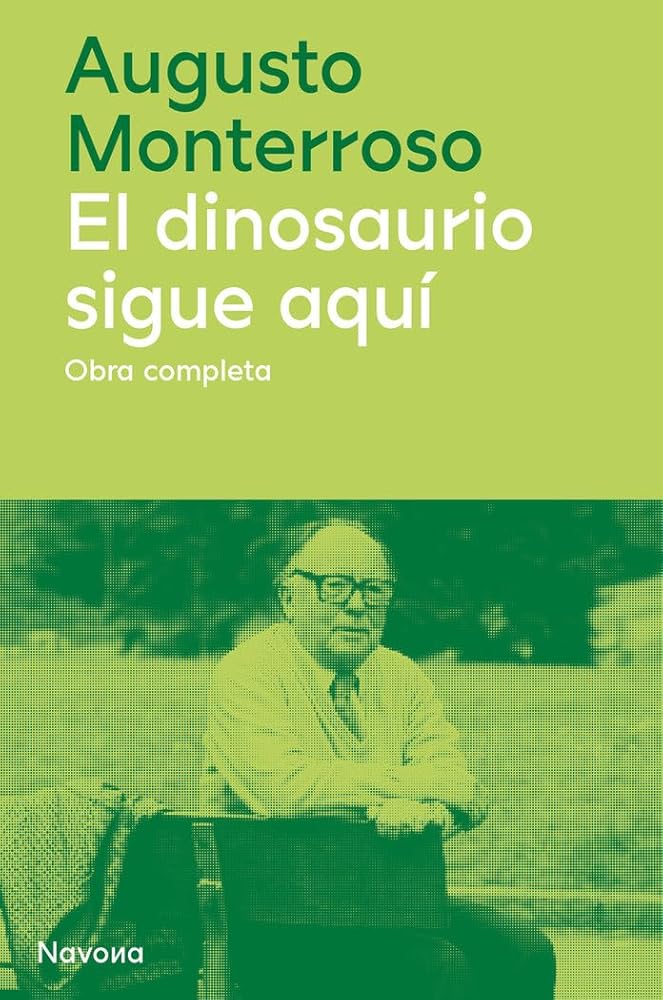 El dinosaurio sigue aquí: Obra Completa 1959-2003 (INELUDIBLES) cover image