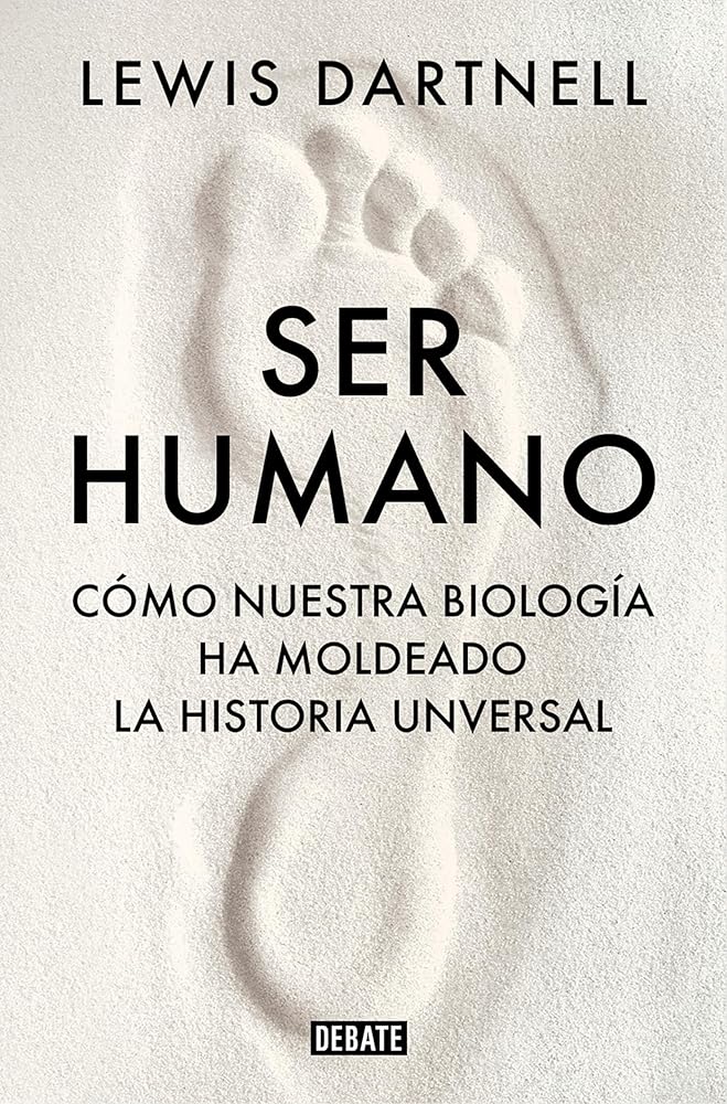 Ser humano: Cómo nuestra biología ha moldeado la historia universal (Ciencia y Tecnología) cover image