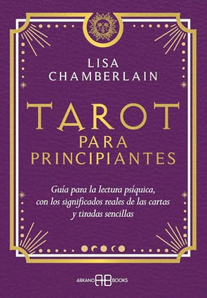Tarot para principiantes: Guía para la lectura psíquica, con los significados reales de las cartas y tiradas sencillas