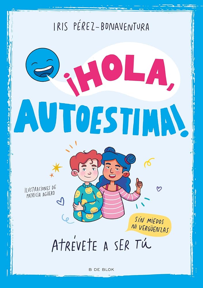 ¡Hola, autoestima!: Atrévete a ser tú sin miedos ni vergüenzas (Libros para adolescentes) cover image