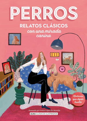 Perros. Relatos clásicos con una mirada canina: Relatos Clásicos Con Una Mirada Canina / Classic Stories with a Canine Eye (Clásicos ilustrados)