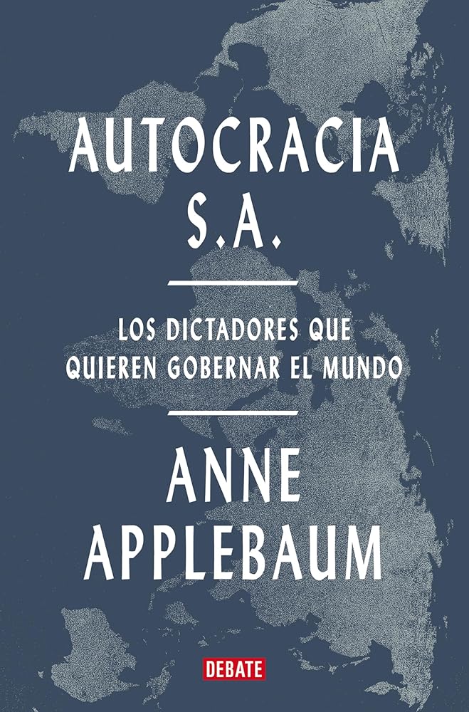 Autocracia S.A.: Los dictadores que quieren gobernar el mundo (Historia) cover image