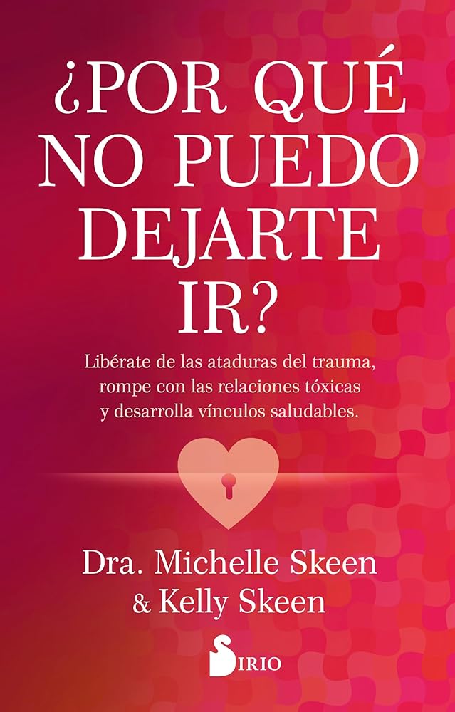 ¿Por qué no puedo dejarte ir?: Libérate de las ataduras del trauma, rompe con las relaciones tóxicas y desarrolla vínculos saludables. cover image