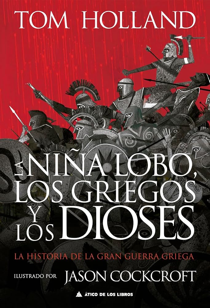 La niña lobo, los griegos y los dioses: La historia de la gran guerra griega (ATICO DE LOS LIBROS) cover image