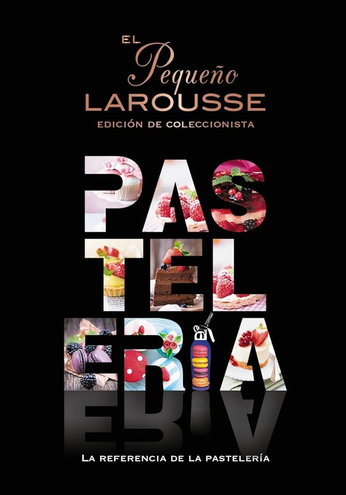 El Pequeño Larousse de la pastelería: La referencia de la pastelería (LAROUSSE - Libros Ilustrados/ Prácticos - Gastronomía)