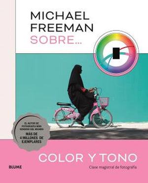 Michael Freeman sobre color y tono: Clase magistral de fotografía (SIN COLECCION)