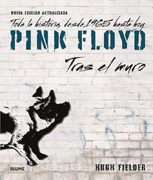 Pink Floyd. Tras el muro: Toda la historia, desde 1965 hasta hoy (SIN COLECCION)