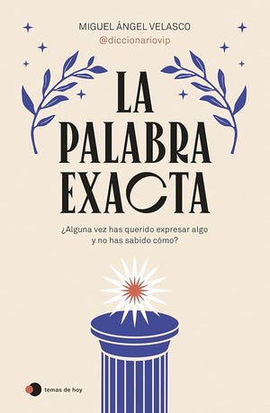 La palabra exacta: ¿Alguna vez has querido expresar algo y no has sabido cómo? (temas de hoy)