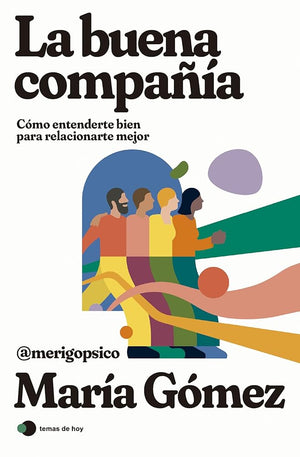 La buena compañía: Cómo entenderte bien para relacionarte mejor (temas de hoy)