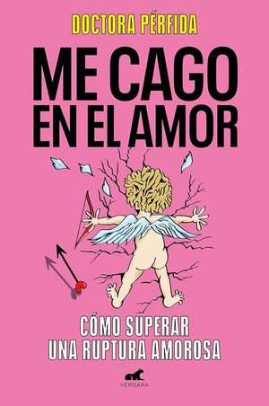 Me cago en el amor: Cómo superar una ruptura amorosa (Vergara)