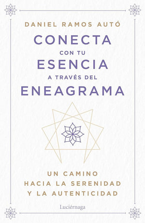 Conecta con tu esencia a través del eneagrama: Un camino hacia la serenidad y la autenticidad (PREVENIR Y SANAR)