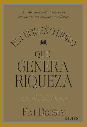 El pequeño libro que genera riqueza: La fórmula definitiva para encontrar inversiones excelentes