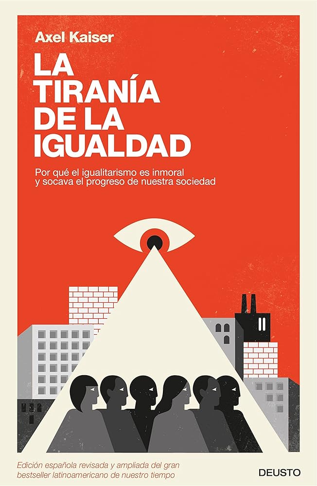 La tiranía de la igualdad: Por qué el igualitarismo es inmoral y socava el progreso de nuestra sociedad (Deusto)