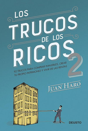 Los trucos de los ricos 2ª parte: 92 trucos para comprar inmuebles, crear tu propio patrimonio y vivir de las rentas (Deusto)