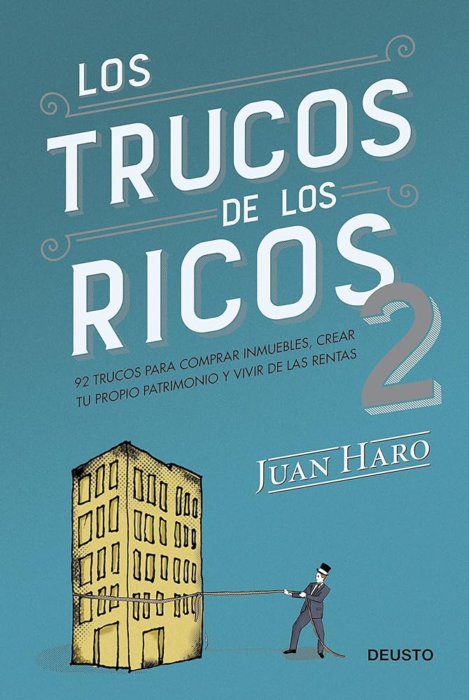 Los trucos de los ricos 2ª parte: 92 trucos para comprar inmuebles, crear tu propio patrimonio y vivir de las rentas (Deusto)